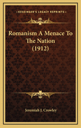 Romanism a Menace to the Nation (1912)