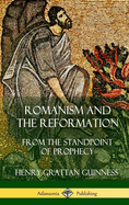 Romanism and the Reformation: From the Standpoint of Prophecy (Hardcover)