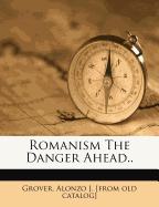 Romanism the Danger Ahead..