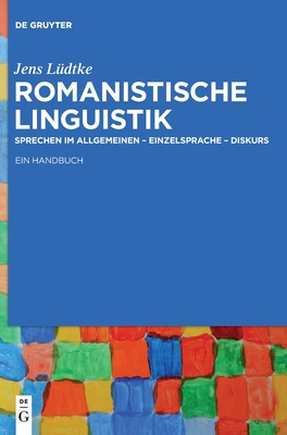 Romanistische Linguistik: Sprechen Im Allgemeinen - Einzelsprache - Diskurs: Ein Handbuch - L?dtke, Jens