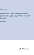 Romano Lavo-Lil; Word Book of the Romany; Or, English Gypsy Language With Specimens of Gypsy Poetry: in large print