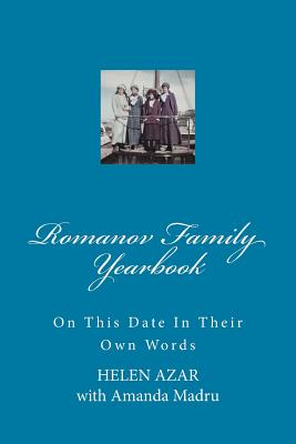Romanov Family Yearbook: On This Date in Their Own Words - Azar, Helen, and Madru, Amanda