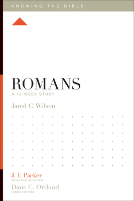 Romans: A 12-Week Study - Wilson, Jared C, and Packer, J I, Prof., PH.D (Editor), and Dennis, Lane T, PH.D. (Editor)