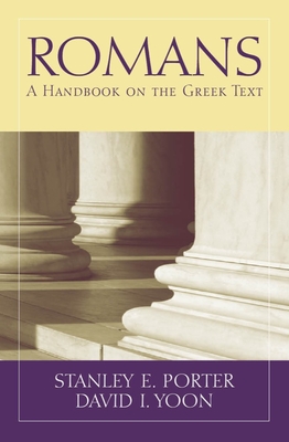 Romans: A Handbook on the Greek Text - Porter, Stanley E, and Yoon, David I