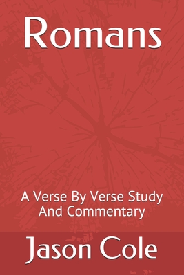 Romans: A Verse By Verse Study And Commentary - Cole, Jason