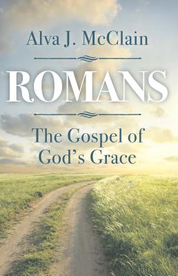 Romans the Gospel of God's Grace - McClain, Alva J