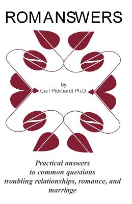 Romanswers: Practical Answers to Common Questions Troubling Relationships, Romance, and Marriage - Pickhardt, Carl E