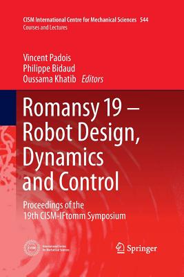 Romansy 19 - Robot Design, Dynamics and Control: Proceedings of the 19th Cism-Iftomm Symposium - Padois, Vincent (Editor), and Bidaud, Philippe (Editor), and Khatib, Oussama (Editor)