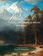 Romantic American Choral Music: An Anthology: An Anthology