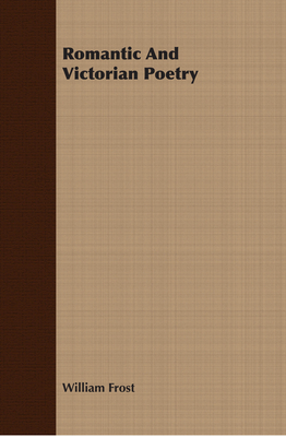 Romantic And Victorian Poetry - Frost, William