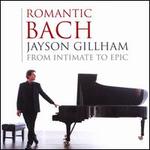 Romantic Bach: From Intimate to Epic