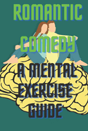 Romantic Comedy: A Mental Exercise Guide