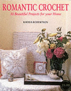Romantic Crochet: 30 Beautiful Projects for Your Home - Robertson, Rhoda