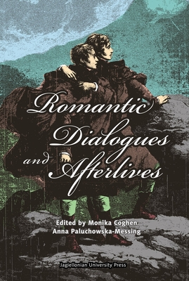 Romantic Dialogues and Afterlives - Coghen, Monika (Editor), and Paluchowska-Messing, Anna (Editor)