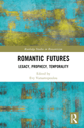 Romantic Futures: Legacy, Prophecy, Temporality