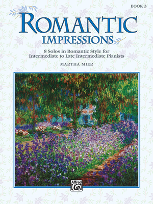 Romantic Impressions, Bk 3: 8 Solos in Romantic Style for Intermediate to Late Intermediate Pianists - Mier, Martha (Composer)