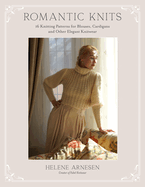 Romantic Knits: 16 Knitting Patterns for Blouses, Cardigans and Other Elegant Knitwear