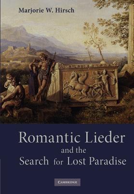 Romantic Lieder and the Search for Lost Paradise - Hirsch, Marjorie W.