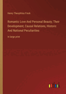 Romantic Love And Personal Beauty; Their Development, Causal Relations, Historic And National Peculiarities: in large print