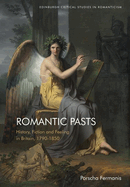 Romantic Pasts: History, Fiction and Feeling in Britain, 1790-1850