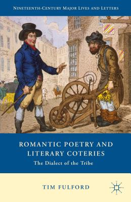 Romantic Poetry and Literary Coteries: The Dialect of the Tribe - Fulford, Tim