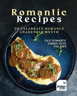 Romantic Recipes to Celebrate Romance Awareness Month: Easy Romantic Dinner Ideas for Two