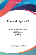 Romantic Spain V2: A Record Of Personal Experiences (1887)