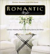 Romantic Style: Lovely Homes, Pretty Rooms, Gentle Settings - Better Homes and Gardens (Creator), and Hallam, Linda (Editor)