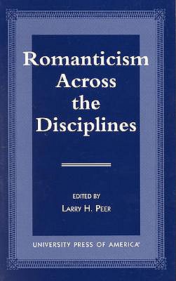 Romanticism Across the Disciplines - Peer, Larry H, and Hoffmeister, Gerhart (Contributions by), and Matteo, Sante (Contributions by)