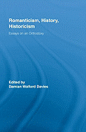 Romanticism, History, Historicism: Essays on an Orthodoxy