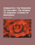 Romantics. the Princess of Far Away. the Woman of Samaria. Cyrano of Bergerac