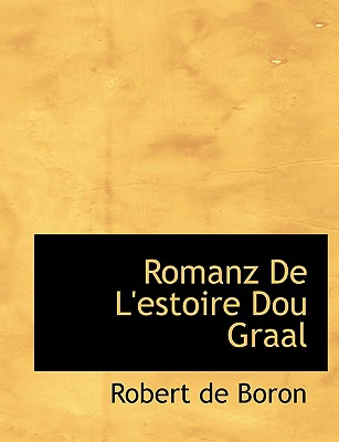 Romanz de L'Estoire Dou Graal - De Boron, Robert