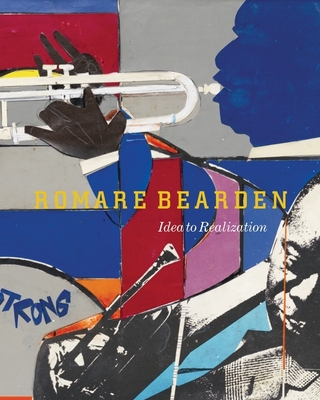 Romare Bearden: Idea to Realization - Bearden, Romare, and Lewis, Sarah (Text by), and Sessions, Ralph (Contributions by)