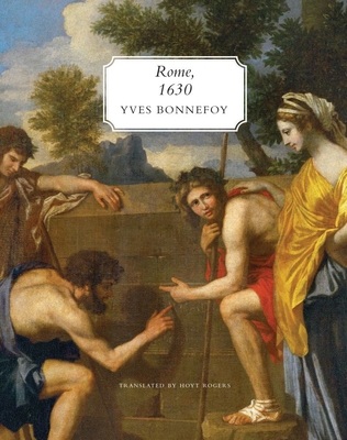 Rome, 1630: The Horizon of the Early Baroque, Followed by Five Essays on Seventeenth-Century Art - Bonnefoy, Yves, and Rogers, Hoyt (Afterword by)