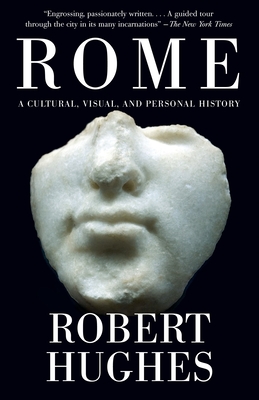 Rome: A Cultural, Visual, and Personal History - Hughes, Robert