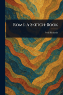 Rome: A Sketch-Book
