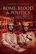 Rome, Blood and Politics: Reform, Murder and Popular Politics in the Late Republic
