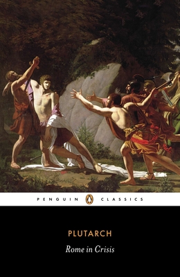Rome in Crisis - Plutarch, and Pelling, Christopher (Translated by), and Scott-Kilvert, Ian (Translated by)