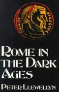 Rome in the Dark Ages - Llewellyn, Peter