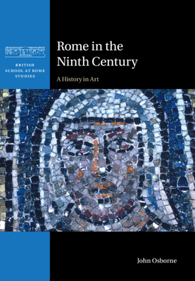 Rome in the Ninth Century: A History in Art - Osborne, John