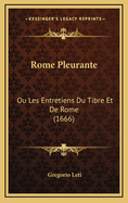 Rome Pleurante: Ou Les Entretiens Du Tibre Et de Rome (1666)