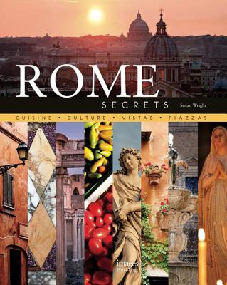 Rome Secrets: Cuisine, Culture, Vistas, Piazzas - Wright, Susan