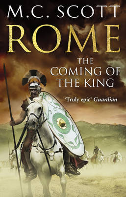 Rome: The Coming of the King - Scott, M C