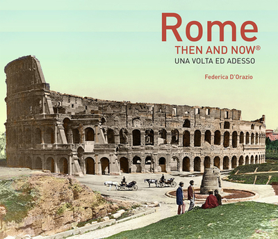 Rome Then and Now - D'Orazio, Federica