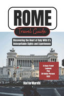 Rome Travel Guide: Discovering the Heart of Italy With it's Unforgettable Sights and Experiences