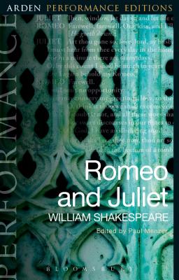 Romeo and Juliet: Arden Performance Editions - Shakespeare, William, and Menzer, Paul (Editor), and Rokison-Woodall, Abigail (Editor)