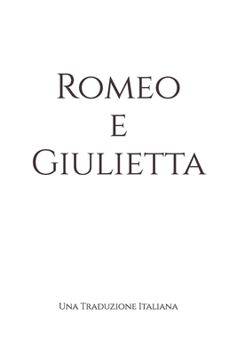 Romeo e Giulietta: Una Traduzione Italiana - Autri (Translated by), and Shakespeare, William