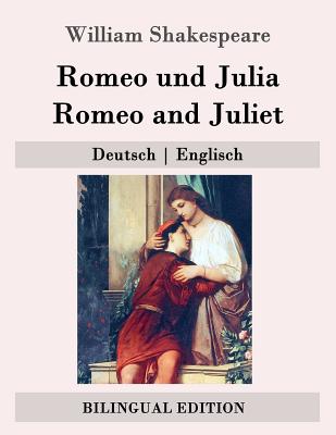 Romeo und Julia / Romeo and Juliet: Deutsch - Englisch - Schlegel, August Wilhelm (Translated by), and Shakespeare, William