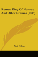 Romer, King Of Norway, And Other Dramas (1885)