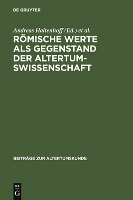 Romische Werte ALS Gegenstand Der Altertumswissenschaft - Haltenhoff, Andreas (Contributions by), and Heil, Andreas (Contributions by), and Mutschler, Fritz-Heiner (Contributions by)